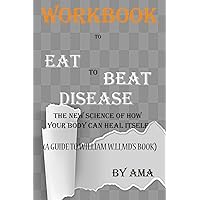 workbook on Eat to Beat Disease(A Guide to William W.LI,MD): The New Science Of How Your Body Can Heal Itself