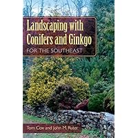 Landscaping with Conifers and Ginkgo for the Southeast Landscaping with Conifers and Ginkgo for the Southeast Paperback