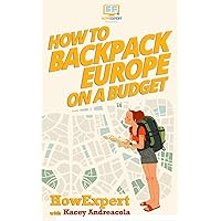 How to Backpack Europe on a Budget How to Backpack Europe on a Budget Paperback Kindle Audible Audiobook Hardcover