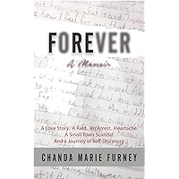 Forever: A Love Story. A Raid. An Arrest. Heartache. A Small Town Scandal. And a Journey of Self-Discovery Forever: A Love Story. A Raid. An Arrest. Heartache. A Small Town Scandal. And a Journey of Self-Discovery Kindle Paperback