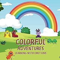 Colorful Adventures: Learning with Emotions: A wonderful story full of colors where every emotion is a friend.