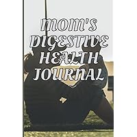 Mom's Digestive Health Journal: A Compact Sixty-Day Tracker for Those Living with Crohn's and Other Gastrointestinal Health Issues