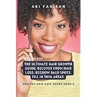 The Ultimate Hair Growth Guide: Recover from Hair Loss. Regrow Bald Spots. Fill in Thin Areas. (Healthy Hair Care Series) The Ultimate Hair Growth Guide: Recover from Hair Loss. Regrow Bald Spots. Fill in Thin Areas. (Healthy Hair Care Series) Paperback Kindle