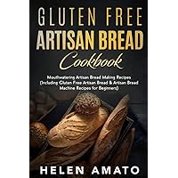 Gluten Free Artisan Bread Cookbook: Mouthwatering Artisan Bread Making Recipes Gluten Free Artisan Bread Cookbook: Mouthwatering Artisan Bread Making Recipes Paperback Kindle
