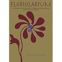 Floriolarium: Un herbario de flores fantásticas; A Herbarium Fantastik Flowers; Un Erbario di Fiori Fantastici (Spanish Edition)