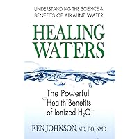 Healing Waters: The Powerful Health Benefits of Ionized H2O Healing Waters: The Powerful Health Benefits of Ionized H2O Paperback Kindle