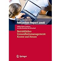 Fehlzeiten-Report 2008: Betriebliches Gesundheitsmanagement: Kosten und Nutzen (German Edition) Fehlzeiten-Report 2008: Betriebliches Gesundheitsmanagement: Kosten und Nutzen (German Edition) Paperback