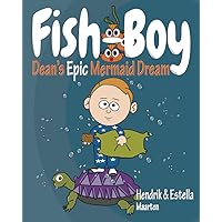 Fish-Boy, Dean's Epic Mermaid Dream: A little boy’s story as a mermaid with turtles, dolphins, and one funny shark (Dean's Epic Dreams)
