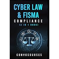 Cyber Law & FISMA Compliance (2 in 1 book) (Cybersecurity & Privacy Law) Cyber Law & FISMA Compliance (2 in 1 book) (Cybersecurity & Privacy Law) Kindle Hardcover Paperback