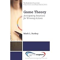 Game Theory: Anticipating Reactions for Winning Actions (Economics) Game Theory: Anticipating Reactions for Winning Actions (Economics) Paperback Kindle