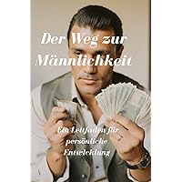 Der Weg zur Männlichkeit: Ein Leitfaden für persönliche Entwicklung (German Edition)