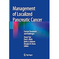 Management of Localized Pancreatic Cancer: Current Treatment and Challenges Management of Localized Pancreatic Cancer: Current Treatment and Challenges Kindle Hardcover