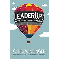LeaderUp!: Be The Leader You Would Follow LeaderUp!: Be The Leader You Would Follow Kindle Paperback