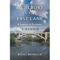 My Stroke in the Fast Lane: A Journey to Recovery (A Memoir) My Stroke in the Fast Lane: A Journey to Recovery (A Memoir) Paperback Kindle