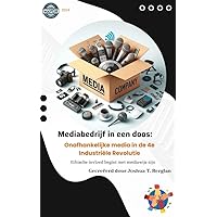 Mediabedrijf in een doos: Onafhankelijke media in de 4e Industriële Revolutie : - Ethische invloed begint met mediawijs zijn (Dutch Edition) Mediabedrijf in een doos: Onafhankelijke media in de 4e Industriële Revolutie : - Ethische invloed begint met mediawijs zijn (Dutch Edition) Kindle