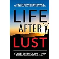 Life After Lust: Stories & Strategies for Sex & Pornography Addiction Recovery Life After Lust: Stories & Strategies for Sex & Pornography Addiction Recovery Paperback