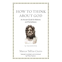 How to Think about God: An Ancient Guide for Believers and Nonbelievers (Ancient Wisdom for Modern Readers) How to Think about God: An Ancient Guide for Believers and Nonbelievers (Ancient Wisdom for Modern Readers) Hardcover Kindle Audible Audiobook Audio CD