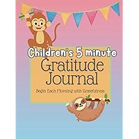 Children’s 5 Minute Gratitude Journal: Begin Each Day with Gratefulness