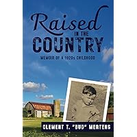 Raised in the Country: Memoir of a 1920s Childhood