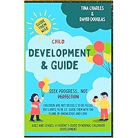 Child Development—From Toddlerhood to Teens: Ages and Stages—A Parent's Guide to Normal Childhood Development Child Development—From Toddlerhood to Teens: Ages and Stages—A Parent's Guide to Normal Childhood Development Paperback Kindle