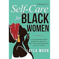 Self Care for Black Women: 5 Books in 1 | A Powerful Mental Health Workbook to Quiet Your Inner Critic, Boost Self-Esteem, and Love Yourself