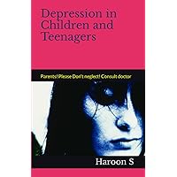Depression in Children and Teenagers: Parents! Please Don't neglect! Consult doctor (Mental Health issues)