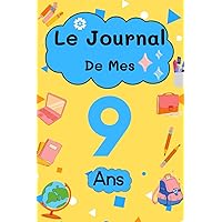 Le Journal De Mes 9 Ans: livre enfant pour écrire et dessiner ses secrets, émotions, gratitudes, le journal de mes 9 ans, journal intime, Souvenirs ... (9 ans cadeau anniversaire) (French Edition)