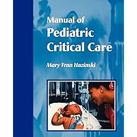 Manual of Pediatric Critical Care (Hazinski, Manual Pediatric Critical Care) Manual of Pediatric Critical Care (Hazinski, Manual Pediatric Critical Care) Paperback