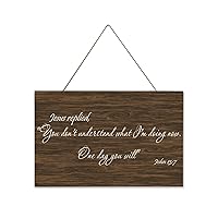 Rustic Wooden Plaque John 13:7 Jesus Replied, You Don't Understand What I'm Doing Now, One Day You Will C-12 25x40cm Wooden Sign Wall Decoration Inspirational Wall Art