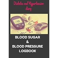 BLOOD SUGAR & BLOOD PRESSURE LOGBOOK: Diabetes and Hypertension diary