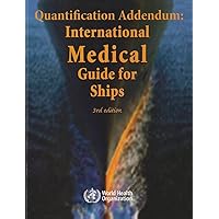 Quantification Addendum: International Medical Guide for Ships Quantification Addendum: International Medical Guide for Ships Paperback Hardcover