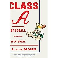 Class A: Baseball in the Middle of Everywhere Class A: Baseball in the Middle of Everywhere Paperback Kindle Hardcover