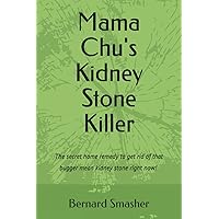 Mama Chu's Kidney Stone Killer: The secret home remedy to kidney stone removal