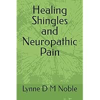 Healing Shingles and Neuropathic Pain Healing Shingles and Neuropathic Pain Paperback