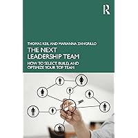 The Next Leadership Team: How to Select, Build, and Optimize Your Top Team The Next Leadership Team: How to Select, Build, and Optimize Your Top Team Kindle Hardcover Paperback