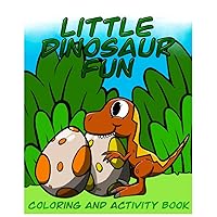 Little Dinosaur Fun: Coloring and Activity Book