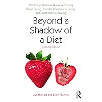 Beyond a Shadow of a Diet: The Comprehensive Guide to Treating Binge Eating Disorder, Compulsive Eating, and Emotional Overeating Beyond a Shadow of a Diet: The Comprehensive Guide to Treating Binge Eating Disorder, Compulsive Eating, and Emotional Overeating Paperback Kindle Hardcover