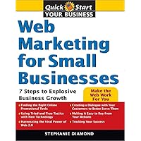 Web Marketing for Small Businesses: 7 Steps to Explosive Business Growth (Quick Start Your Business) Web Marketing for Small Businesses: 7 Steps to Explosive Business Growth (Quick Start Your Business) Paperback