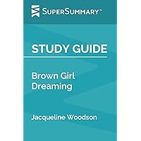 Study Guide: Brown Girl Dreaming by Jacqueline Woodson (SuperSummary) Study Guide: Brown Girl Dreaming by Jacqueline Woodson (SuperSummary) Paperback Kindle