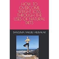 HOW TO OVERCOME WEIGHT LOSS THROUGH THE USES OF NATURAL DIETS