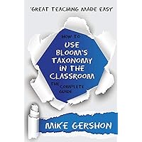 How to Use Bloom's Taxonomy in the Classroom How to Use Bloom's Taxonomy in the Classroom Perfect Paperback