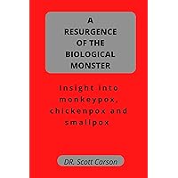 A Resurgence of the Biological Monster: Insight into monkeypox, chickenpox and smallpox A Resurgence of the Biological Monster: Insight into monkeypox, chickenpox and smallpox Kindle Paperback