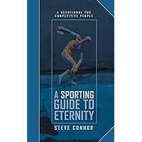 A Sporting Guide to Eternity: A Devotional for Competitive People (Daily Readings) A Sporting Guide to Eternity: A Devotional for Competitive People (Daily Readings) Hardcover
