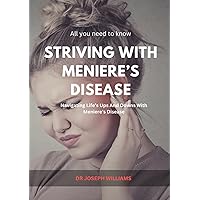 Striving with Meniere’s disease: Navigating life’s ups and downs with Meniere’s disease Striving with Meniere’s disease: Navigating life’s ups and downs with Meniere’s disease Paperback Kindle