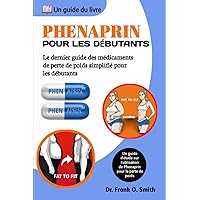 PHENAPRIN POUR LES DÉBUTANTS: Le dernier guide des médicaments de perte de poids simplifié pour les débutants (French Edition)