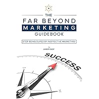 The Far Beyond Marketing Guidebook: Stop Being Duped by Ineffective Marketing! The Far Beyond Marketing Guidebook: Stop Being Duped by Ineffective Marketing! Paperback Kindle