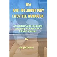 The anti-inflammatory Lifestyle handbook : A Complete Guide to Healing Your Body Through Diet & Lifestyle Changes