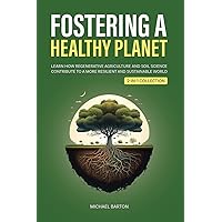 Fostering a Healthy Planet: Learn How Regenerative Agriculture and Soil Science Contribute to a More Resilient and Sustainable World (2-in-1 Collection) (Sustainable Agriculture)