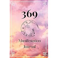 369 Manifestation Journal: Learn the Law of Attraction and the Power of Manifestation with an Introduction to 369 Manifesting and a Guided Journal Workbook 369 Manifestation Journal: Learn the Law of Attraction and the Power of Manifestation with an Introduction to 369 Manifesting and a Guided Journal Workbook Paperback
