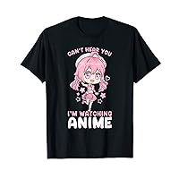 Can't Hear You I'm Watching Anime I Chibi Kawaii Cosplay T-Shirt